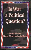 Is War a Political Question?