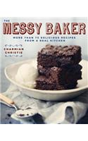 The Messy Baker: More Than 75 Delicious Recipes from a Real Kitchen