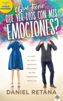 ¿Qué Tiene Que Ver Dios Con MIS Emociones?: El Arte de Vivir Y Sentir MIS Emocio NES Sin Ser Gobernado Por Ellas: El Arte de Vivir Y Sentir MIS Emociones Sin Ser Gobernado Por Ellas.