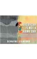 Everyday Is Not a Rainy Day