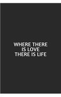 Where There Is Love There Is Life