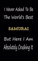 I Never Asked To Be The World's Best Samurai But Here I Am Absolutely Crushing It: coworker gift -birthday Journal Notebook/diary note 120 Blank Lined Page (6 x 9'), for men/women