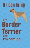 If I can bring my Border Terrier then I'm coming: For Border Terrier Dog Fans