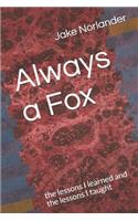 Always a Fox: the lessons I learned and the lessons I taught