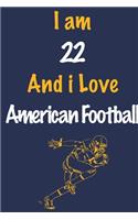 I am 22 And i Love American Football