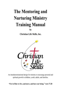 Mentoring and Nurturing Ministry Training Manual by Christian Life Skills, Inc.