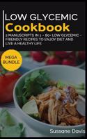 Low Glycemic Cookbook: MEGA BUNDLE - 2 Manuscripts in 1 - 80+ Low Glycemic - friendly recipes to enjoy diet and live a healthy life