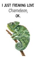 I Just Freaking Love Chameleon OK
