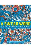 Swear Word Coloring Book for Adults: An Adult Coloring Book of 30 Hilarious, Rude and Funny Swearing and Sweary Designs