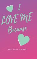 I Love Me Because: Self Love Journal