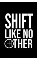 Shift like no Other