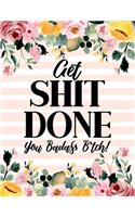 Get Shit Done, You Badass B*tch!