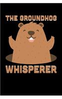The Groundhog Whisperer: Groundhog Day Notebook - Funny Woodchuck Sayings Forecasting Journal February 2 Holiday Mini Notepad Gift College Ruled (6x9)