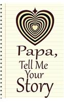 Papa, tell me your story: A guided journal to tell me your memories, keepsake questions.This is a great gift to Dad, grandpa, granddad, father and uncle from family members, 