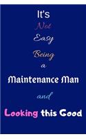 It's Not Easy Being a Maintenance Man and Looking This Good: Blank-Lined Journal/Notebook/Diary for Maintenance Men - Cool Birthday Present & Maintenance Man Gift