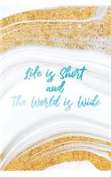 Life is Short and The World is Wide