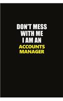 Don't Mess With Me I Am An Accounts Manager: Career journal, notebook and writing journal for encouraging men, women and kids. A framework for building your career.