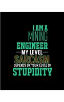 I Am a Mining Engineer My Level Sarcasm Depends on Your Level of Stupidity