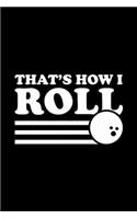 That's How I Roll Funny Bowling