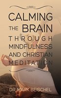 Calming the Brain Through Mindfulness and Christian Meditation