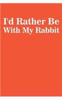 I'd Rather Be With My Rabbit