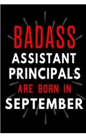 Badass Assistant Principals Are Born In September: Blank Lined Funny Journal Notebooks Diary as Birthday, Welcome, Farewell, Appreciation, Thank You, Christmas, Graduation gag gifts and Presents for 