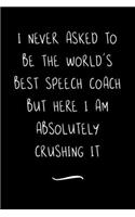 I never asked to be the World's Best Speech Coach: Funny Office Notebook/Journal For Women/Men/Coworkers/Boss/Business Woman/Funny office work desk humor/ Stress Relief Anger Management Journal(6x9 i