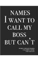 Names I want to call my boss but can't: Worst swear words coloring book for adults - 40 large print mandala patterns - Great for relieving stress & anger - Perfect for relaxation, focus & 