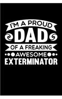 I'm A Proud Dad Of A Freaking Awesome Exterminator: Birthday, Retirement, Fathers Day Gift for Exterminator Dad, Lined Notebook, 6" x 9", 120 Pages