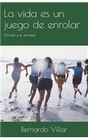 La vida es un juego de enrolar: (Enrolas y te enrolas)