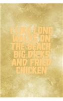 I Like Long Walks On The Beach, Big Dicks And Fried Chicken