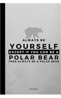 Always Be Yourself Except If You Can Be A Polar Bear: Small 120 Page Lined Spiritual Journal For Your Spirit Animal And Totem