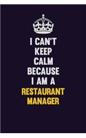 I Can't Keep Calm Because I Am A Restaurant Manager: Motivational and inspirational career blank lined gift notebook with matte finish