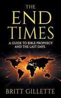 End Times: A Guide to Bible Prophecy and the Last Days
