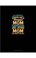 There's No Such Thing As A Perfect Mom But If You're A Jiu-Jitsu Mom You Aren't Too Off: Cornell Notes Notebook(1684 Cornell Notes Notebook)