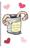 You mean the worm to me