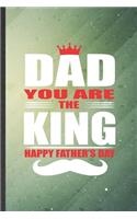 Dad You Are the King Happy Father's Day: Funny Blank Lined Father Mother Notebook/ Journal, Graduation Appreciation Gratitude Thank You Souvenir Gag Gift, Fashionable Graphic 110 Pages