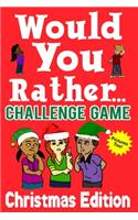 Would You Rather Challenge Game Christmas Edition: A Family and Interactive Activity Book for Boys and Girls Ages 6, 7, 8, 9, 10, and 11 Years Old - Great Stocking Stuffer Idea for Kids