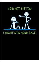 I Did Not Hit You I High Fived Your Face: 120 Pages I 6x9 I Weekly Planner With Notices I Funny Sarcastic & Statement Gifts Apparel