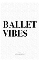 Ballet Vibes: A 6x9 Inch Diary Notebook Journal With A Bold Text Font Slogan On A Matte Cover and 120 Blank Lined Pages Makes A Great Alternative To A Card