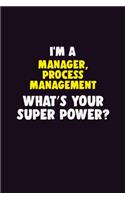 I'M A Manager, Process Management, What's Your Super Power?: 6X9 120 pages Career Notebook Unlined Writing Journal