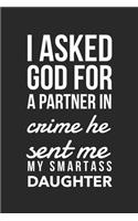 I Asked God For A Partner In Crime He Sent Me My Smartass Daughter: Cute Mom Gifts Blank Lined Notebook 6 x 9 Inches 120 Pages