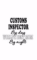 Customs Inspector By Day World's Best Mom By Night: Creative Customs Inspector Notebook, Journal Gift, Diary, Doodle Gift or Notebook - 6 x 9 Compact Size- 109 Blank Lined Pages