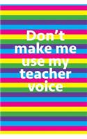 Don't Make Me Use My Teacher Voice