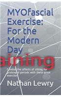 MYOfascial Exercise: For the Modern Day: Combat the affects of sitting for prolonged periods with these great exercises