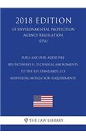 Fuels and Fuel Additives - RFS Pathways II, Technical Amendments to the RFS Standards, E15 Misfueling Mitigation Requirements (US Environmental Protection Agency Regulation) (EPA) (2018 Edition)