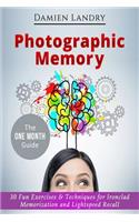 Photographic Memory: 30 Fun Exercises & Techniques for Ironclad Memorization and Light Speed Recall