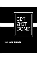 Get Shit Done: 2019 Daily Planner: 8x10 12 Month Planner (2018 Daily, Weekly and Monthly Planner, Agenda, Organizer and Calendar)