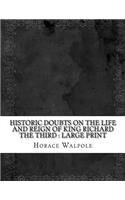 Historic Doubts on the Life and Reign of King Richard the Third: large print