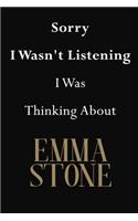 Sorry I Wasn't Listening I Was Thinking About Emma Stone